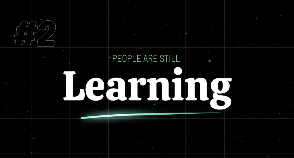 Reason #2: People Are Still Learning
