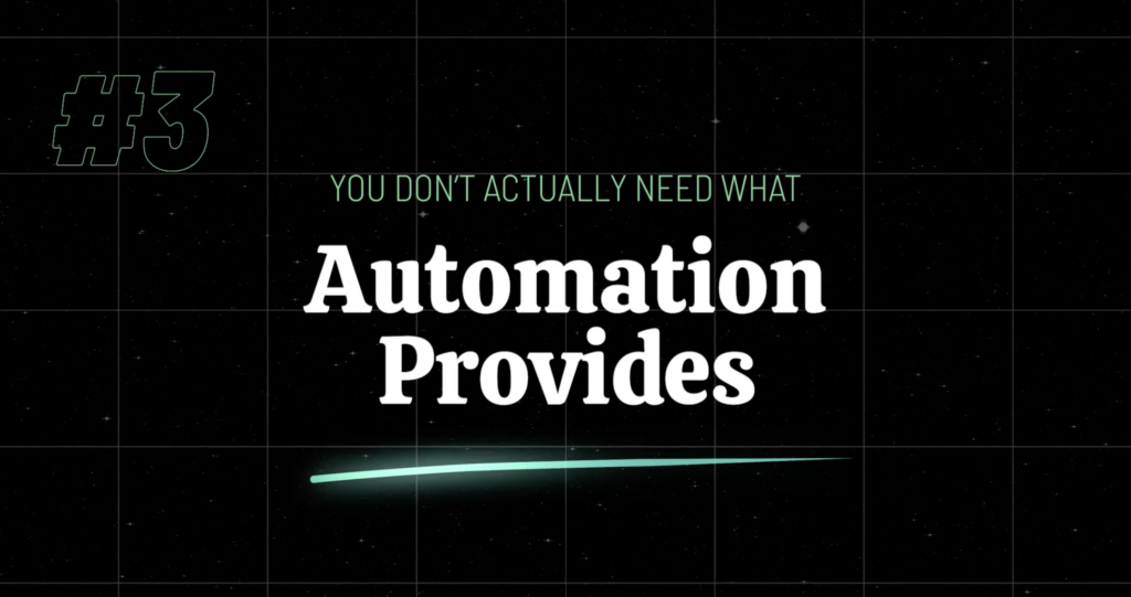Reason #3: You Don't Actually Need What Automation Provides