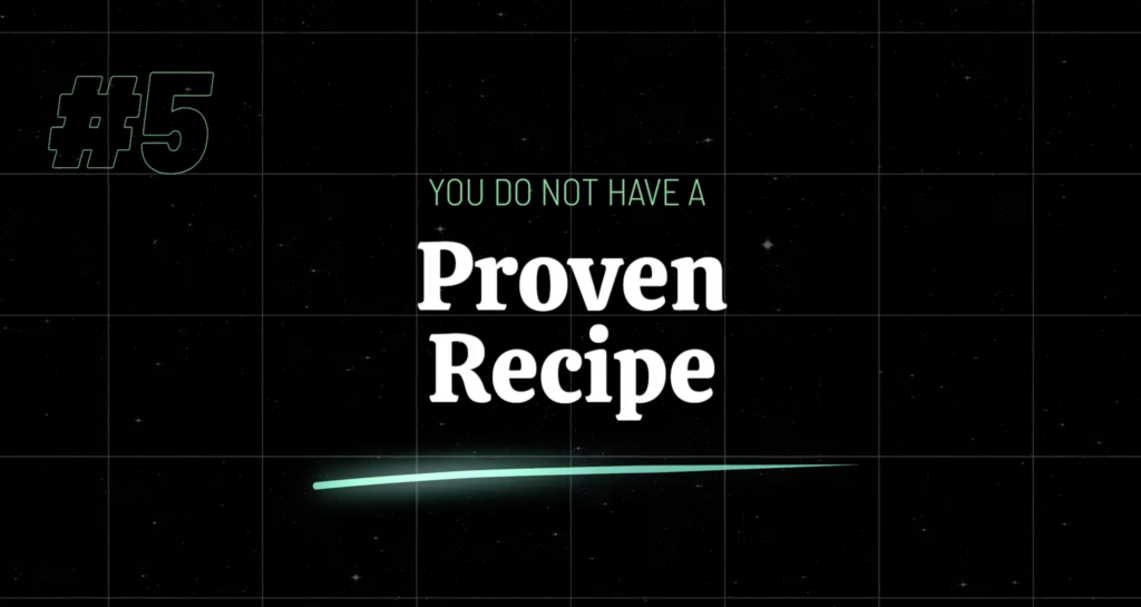 Reason #5: You Do Not Have a Proven Recipe